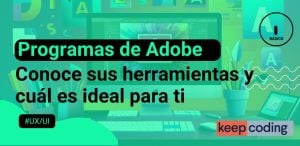 Programas de Adobe: Conoce sus herramientas y cuál es ideal para ti