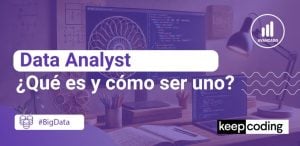 ¿Qué es un data analyst y cómo ser uno?