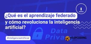 ¿Qué es el aprendizaje federado y cómo revoluciona la inteligencia artificial?