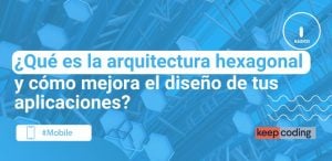 ¿Qué es la arquitectura hexagonal y cómo mejora el diseño de tus aplicaciones?