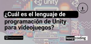 Lenguaje de programación de Unity: el motor detrás de los juegos que amas