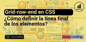 Grid-row-end en CSS: Define la línea final de tus elementos