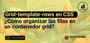 Grid-template-rows en CSS: Cómo organizar las filas en un contenedor grid