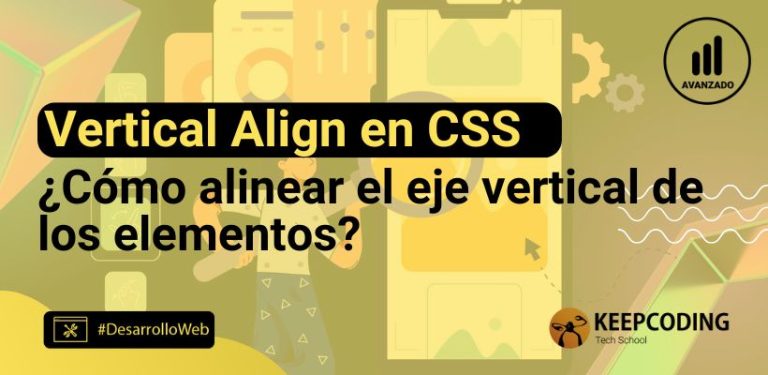 Vertical align en CSS: Cómo alinear el eje vertical de los elementos