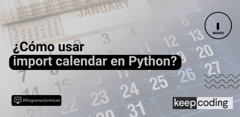 Import calendar en Python: guía sobre su uso [2025]