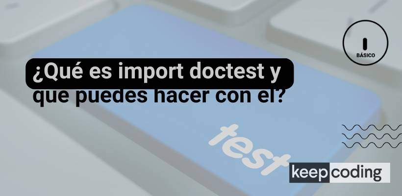 Import doctest en Python: aprende qué es y cómo usarlo