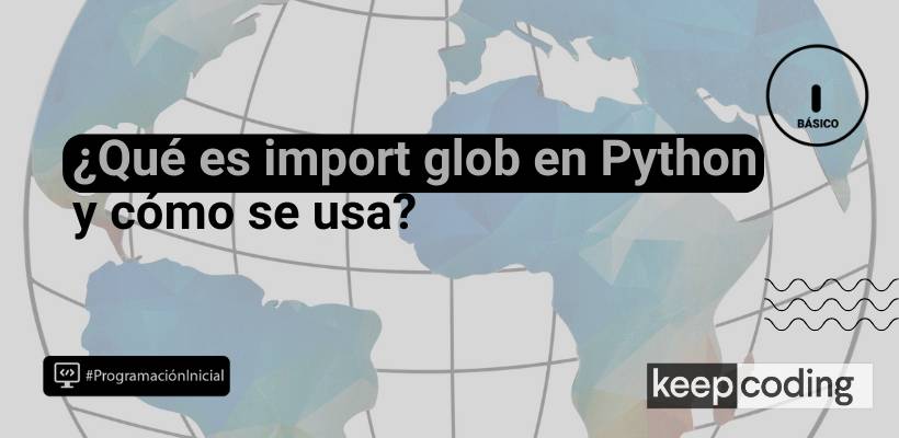 Import glob: aprende qué es y su funcionamiento en Python