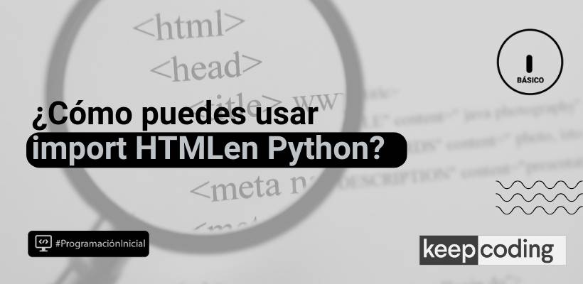 Import html en Python: conoce qué es y todo sobre su uso