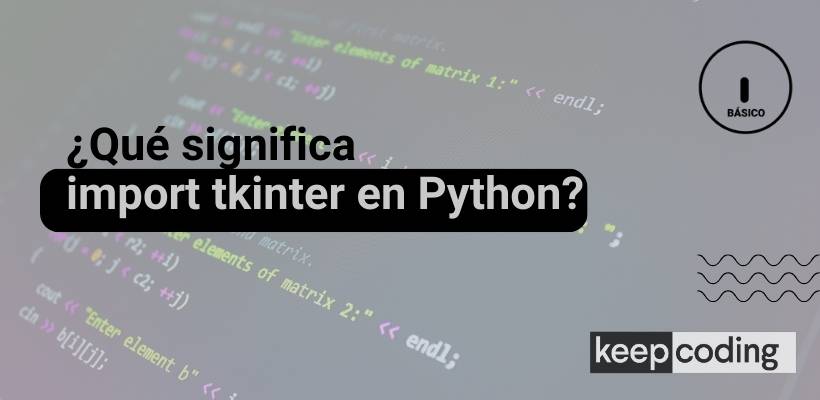 Import tkinter: crea interfaces gráficas desde Python