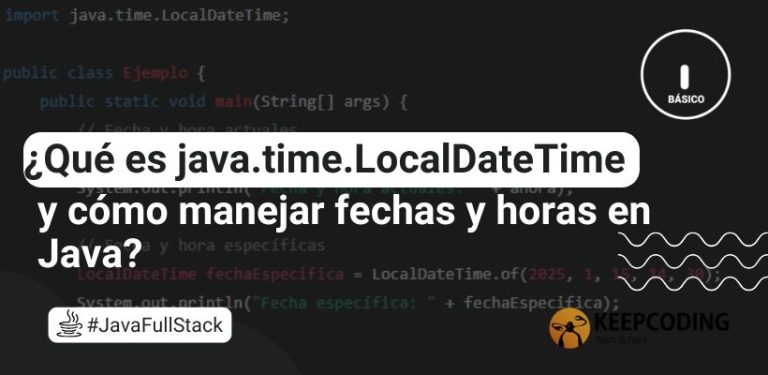 ¿Qué es java.time.LocalDateTime y cómo manejar fechas y horas en Java?