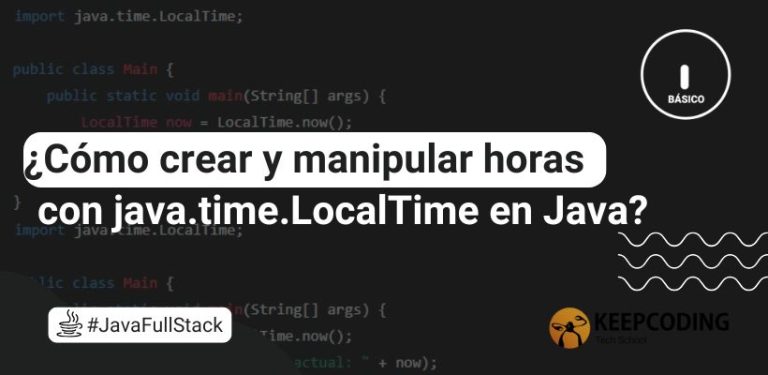 ¿Cómo crear y manipular horas con java.time.LocalTime en Java?