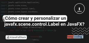 ¿Cómo crear y personalizar un javafx.scene.control.Label en JavaFX?