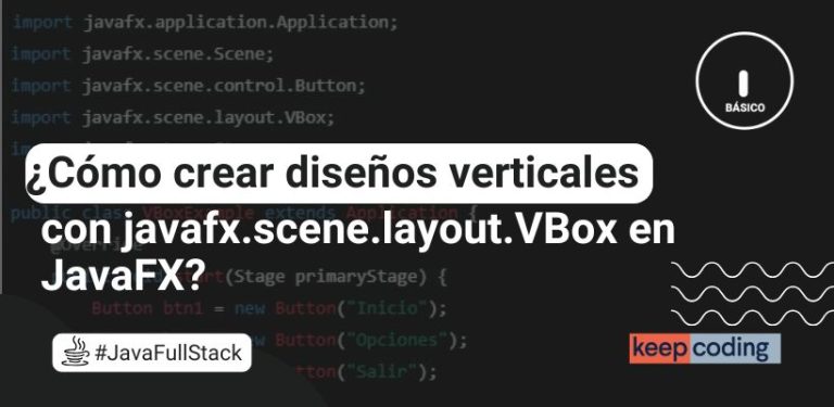 ¿Cómo crear diseños verticales con javafx.scene.layout.VBox en JavaFX?