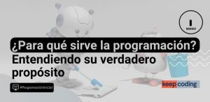 ¿Para qué sirve la programación? Entendiendo su verdadero propósito