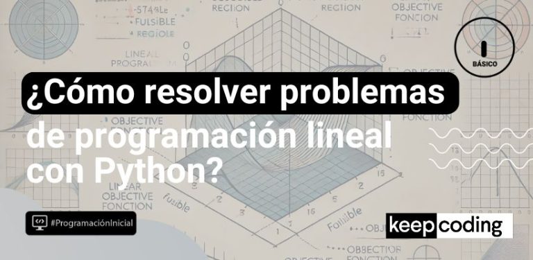 ¿Qué son los problemas de programación lineal y cómo resolverlos con Python?