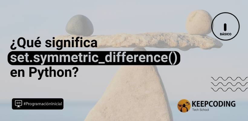 set.symmetric_difference() en Python: qué es y cómo funciona