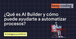 ¿Qué es AI Builder y cómo puede ayudarte a automatizar procesos?