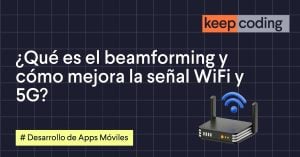 ¿Qué es el beamforming y cómo mejora la señal WiFi y 5G?