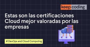 Estas son las certificaciones cloud mejor valoradas por las empresas