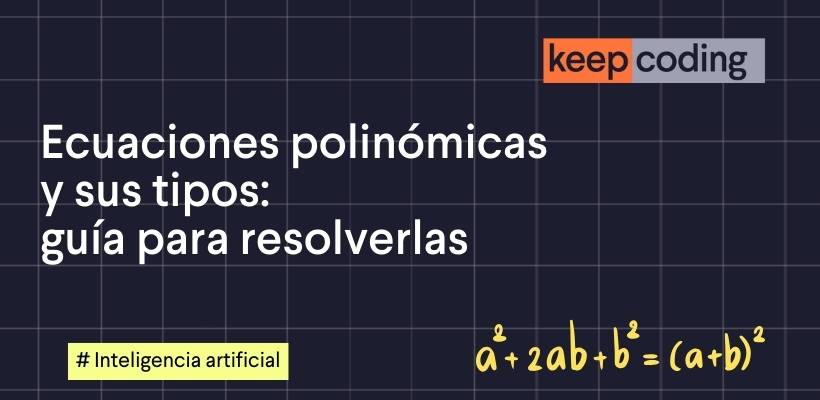Ecuaciones polinómicas: qué son, tipos y cómo resolverlas