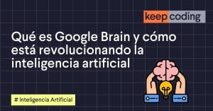 Qué es Google Brain y cómo está revolucionando la inteligencia artificial