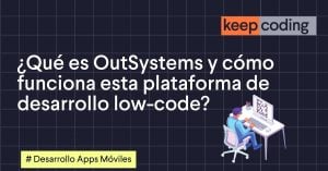 ¿Qué es OutSystems y cómo funciona esta plataforma de desarrollo low-code?