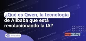 ¿Qué es Qwen, la tecnología de Alibaba que está revolucionando la IA?