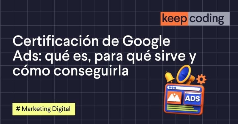 Certificación de Google Ads: qué es, para qué sirve y cómo conseguirla