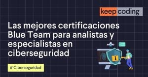 Las mejores certificaciones Blue Team para analistas y especialistas en ciberseguridad