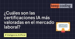 ¿Cuáles son las certificaciones IA más valoradas en el mercado laboral?