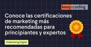 Conoce las certificaciones de marketing más recomendadas para principiantes y expertos