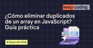 ¿Cómo eliminar duplicados de un array en JavaScript? Guía práctica