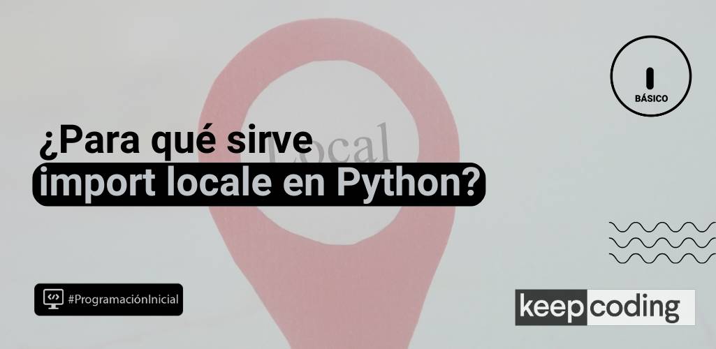 Import locale: conoce sus funcionalidades en Python