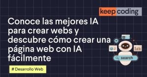 Conoce las mejores IA para crear webs y descubre cómo crear una página web con IA fácilmente