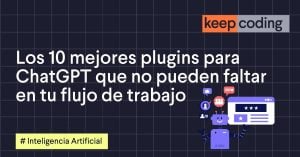 Los 10 mejores plugins para ChatGPT que no pueden faltar en tu flujo de trabajo