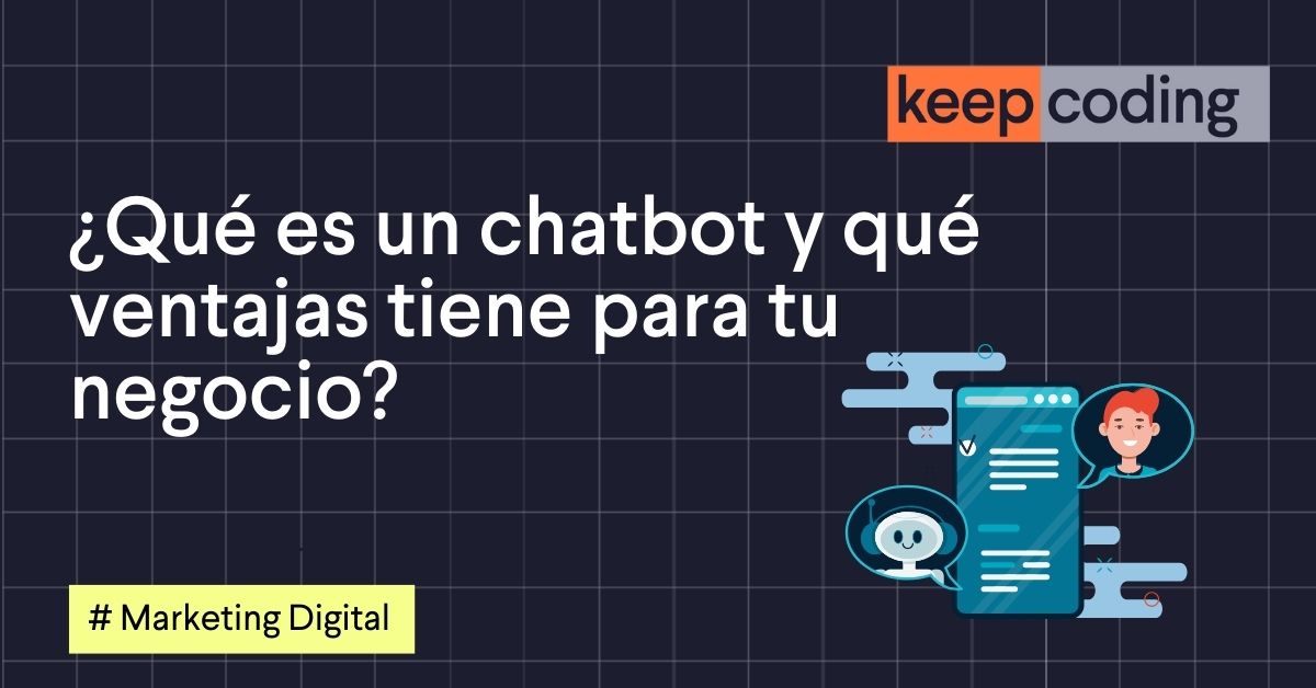 ¿Qué es un chatbot y qué ventajas tiene para tu negocio?