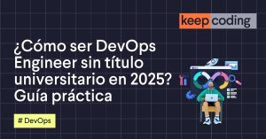 ¿Cómo ser DevOps Engineer sin título universitario en 2025? Guía práctica