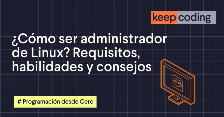 ¿Cómo ser administrador de Linux? Requisitos, habilidades y consejos