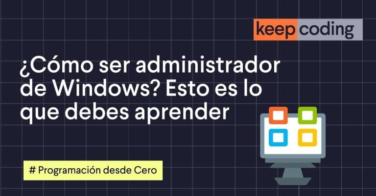 ¿Cómo ser administrador de Windows? Esto es lo que debes aprender