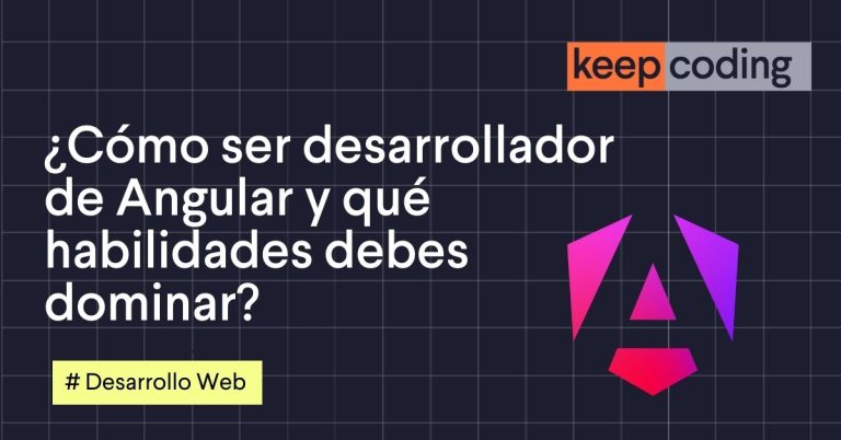 ¿Cómo ser desarrollador de Angular y qué habilidades debes dominar?