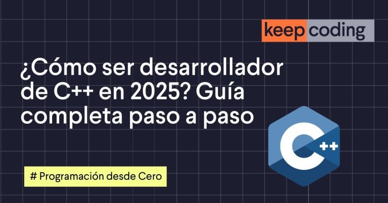 ¿Cómo ser desarrollador de C++ en 2025? Guía completa paso a paso