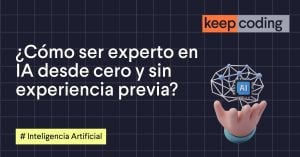 ¿Cómo ser experto en IA desde cero y sin experiencia previa?