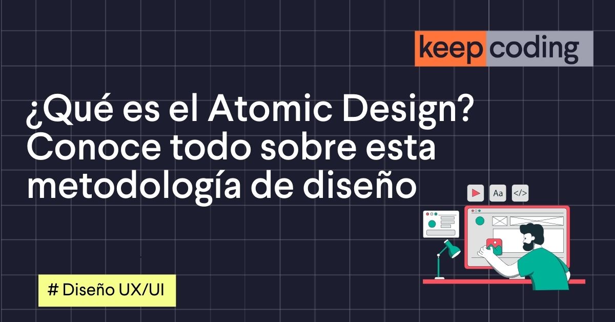 ¿Qué es el Atomic Design? Conoce todo sobre esta metodología de diseño