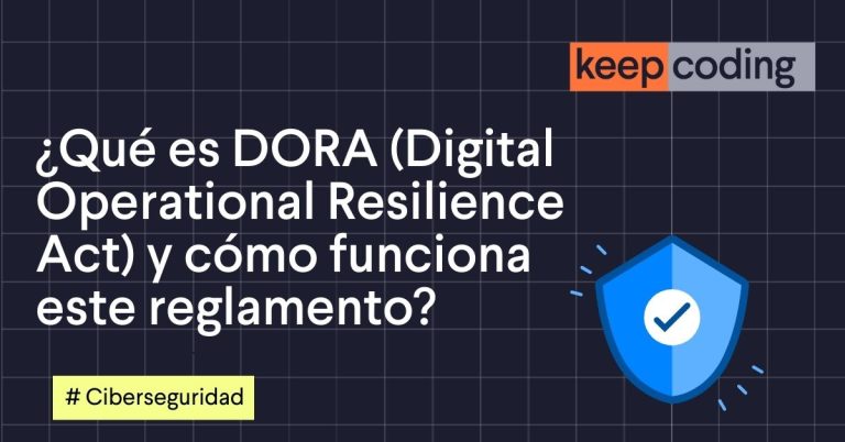 ¿Qué es DORA (Digital Operational Resilience Act) y cómo funciona este reglamento?