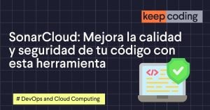 SonarCloud: Mejora la calidad y seguridad de tu código con esta herramienta