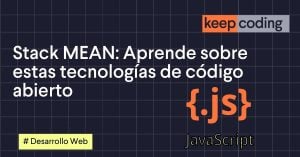 Stack MEAN: Aprende sobre estas tecnologías de código abierto