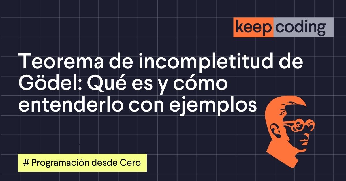 Teorema de Incompletitud de Gödel: Qué es y cómo entenderlo con ejemplos