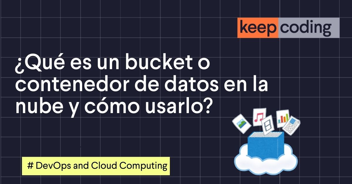 ¿Qué es un bucket o contenedor de datos en la nube y cómo usarlo?