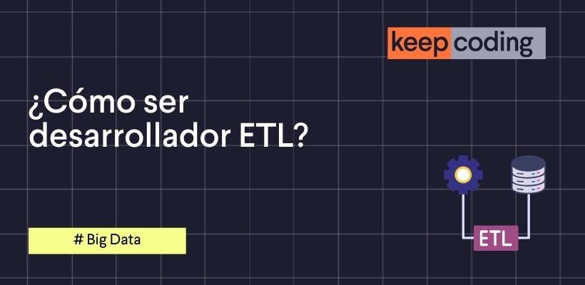 cómo ser desarrollador etl