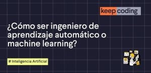 como ser ingeniero de aprendizaje automático